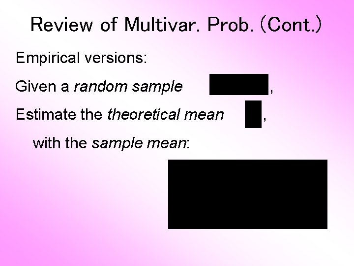 Review of Multivar. Prob. (Cont. ) Empirical versions: Given a random sample Estimate theoretical