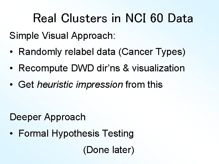 Real Clusters in NCI 60 Data Simple Visual Approach: • Randomly relabel data (Cancer