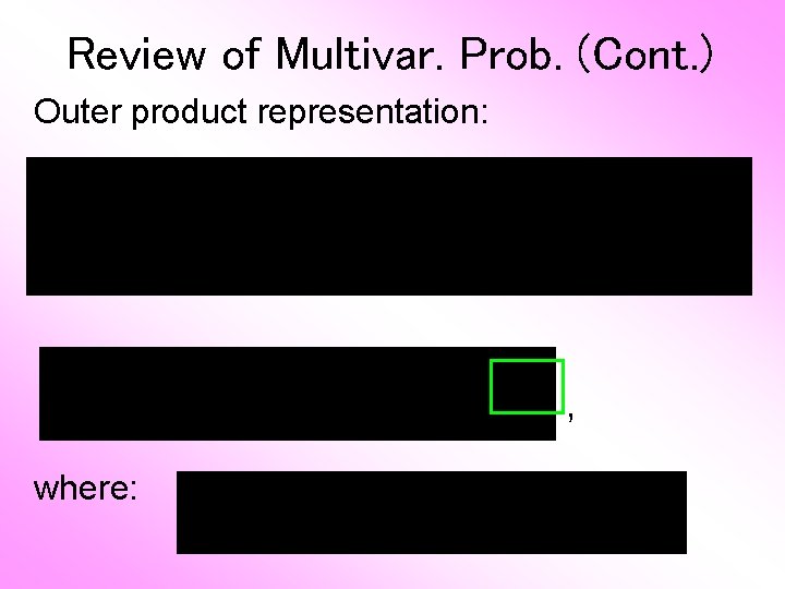 Review of Multivar. Prob. (Cont. ) Outer product representation: , where: 