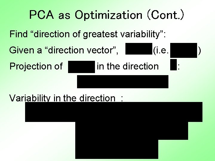 PCA as Optimization (Cont. ) Find “direction of greatest variability”: Given a “direction vector”,