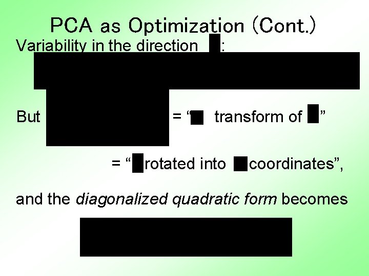 PCA as Optimization (Cont. ) Variability in the direction But =“ : transform of