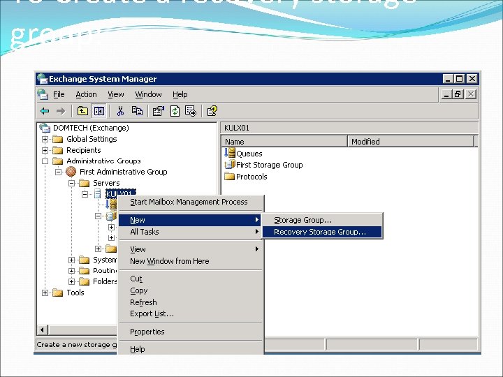 To Create a recovery storage group: 