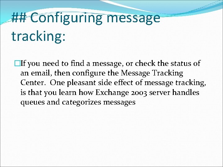 ## Configuring message tracking: �If you need to find a message, or check the