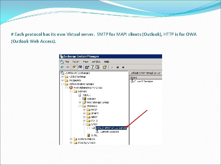 # Each protocol has its own Virtual server. SMTP for MAPI clients (Outlook), HTTP