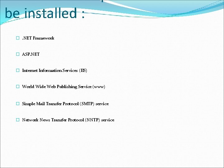 be installed : �. NET Framework � ASP. NET � Internet Information Services (IIS)