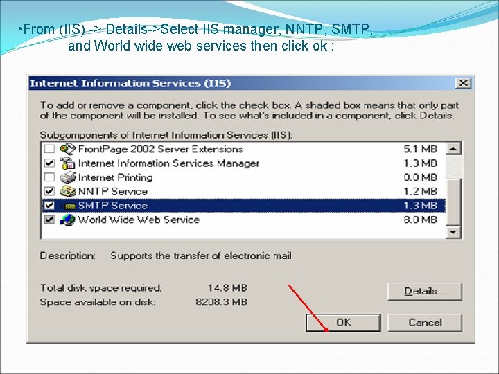  • From (IIS) -> Details->Select IIS manager, NNTP, SMTP, and World wide web