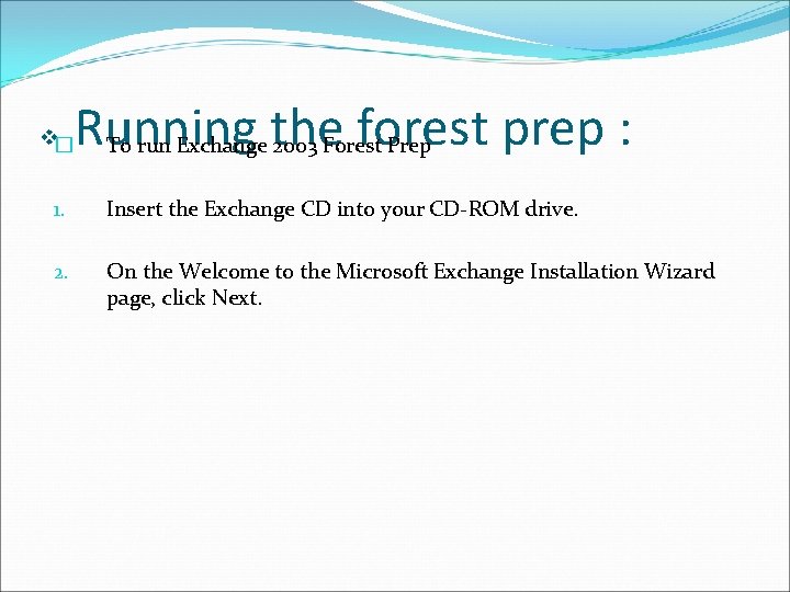 Running the forest prep : v� To run Exchange 2003 Forest Prep 1. Insert