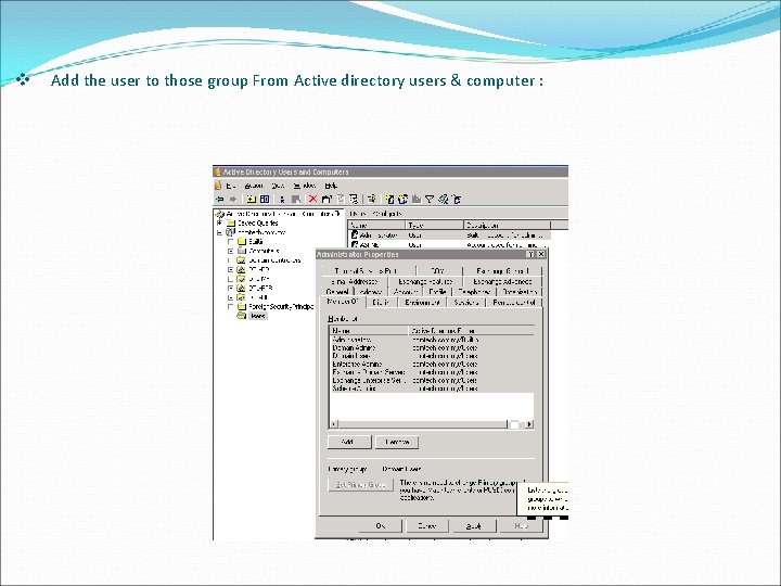 v Add the user to those group From Active directory users & computer :