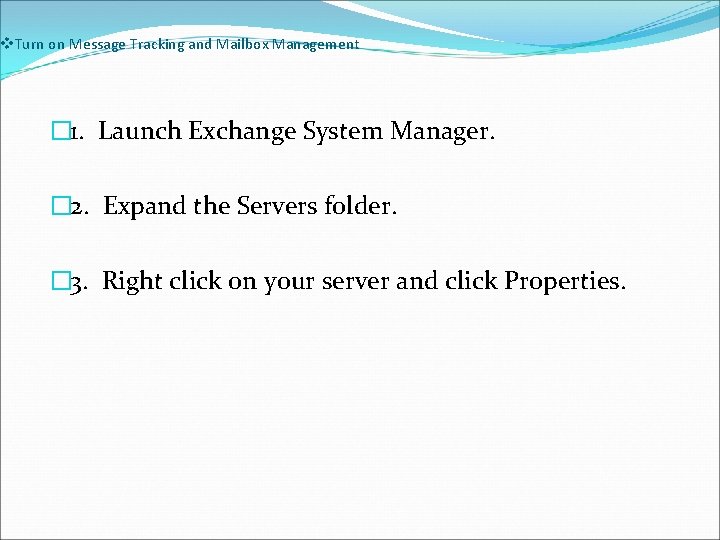 v. Turn on Message Tracking and Mailbox Management � 1. Launch Exchange System Manager.