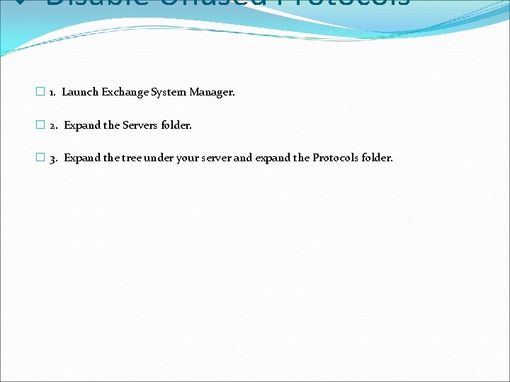 v Disable Unused Protocols � 1. Launch Exchange System Manager. � 2. Expand the