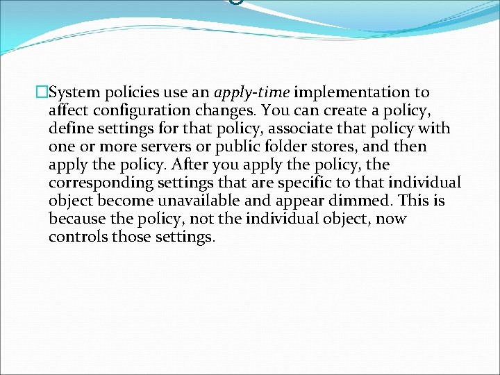 �System policies use an apply-time implementation to affect configuration changes. You can create a