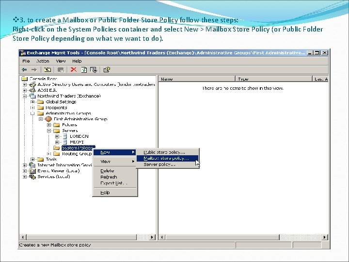 v 3. to create a Mailbox or Public Folder Store Policy follow these steps: