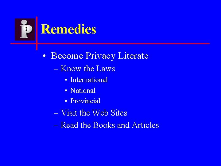 Remedies • Become Privacy Literate – Know the Laws • International • National •