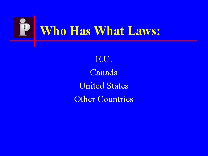 Who Has What Laws: E. U. Canada United States Other Countries 