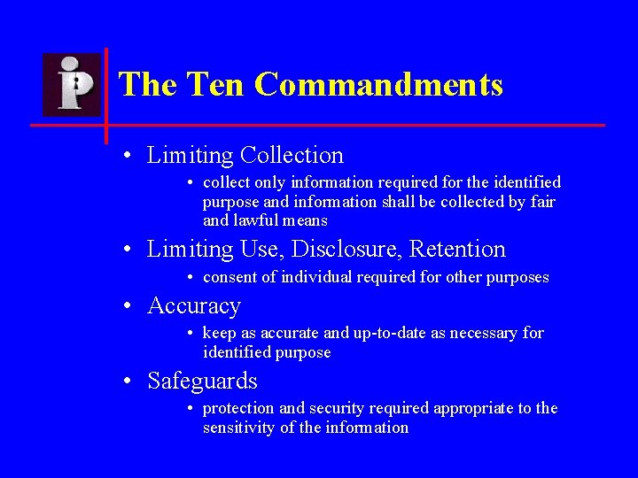 The Ten Commandments • Limiting Collection • collect only information required for the identified