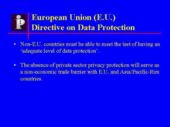 European Union (E. U. ) Directive on Data Protection • Non-E. U. countries must