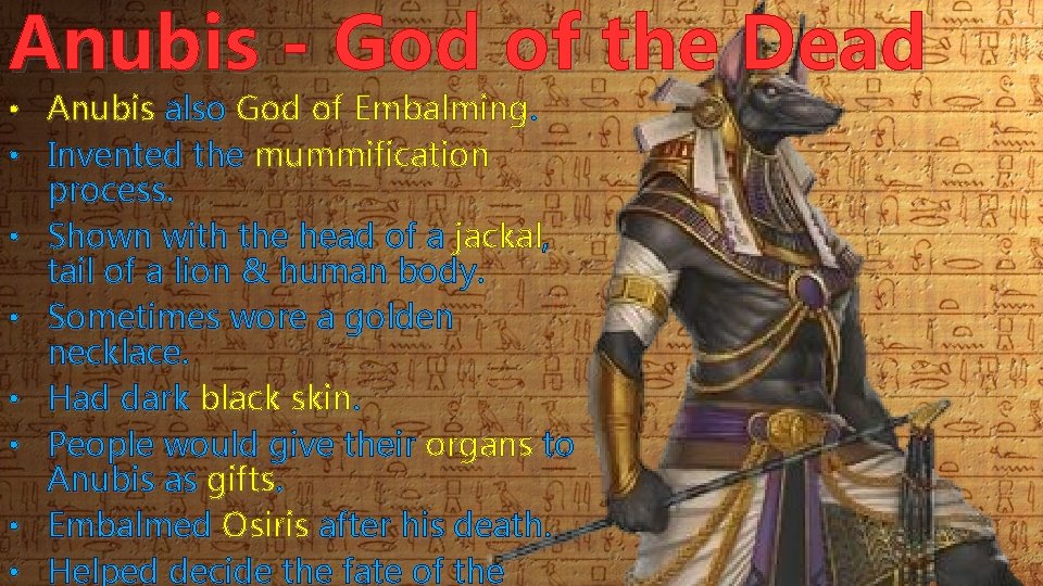 Anubis - God of the Dead • Anubis also God of Embalming. • Invented