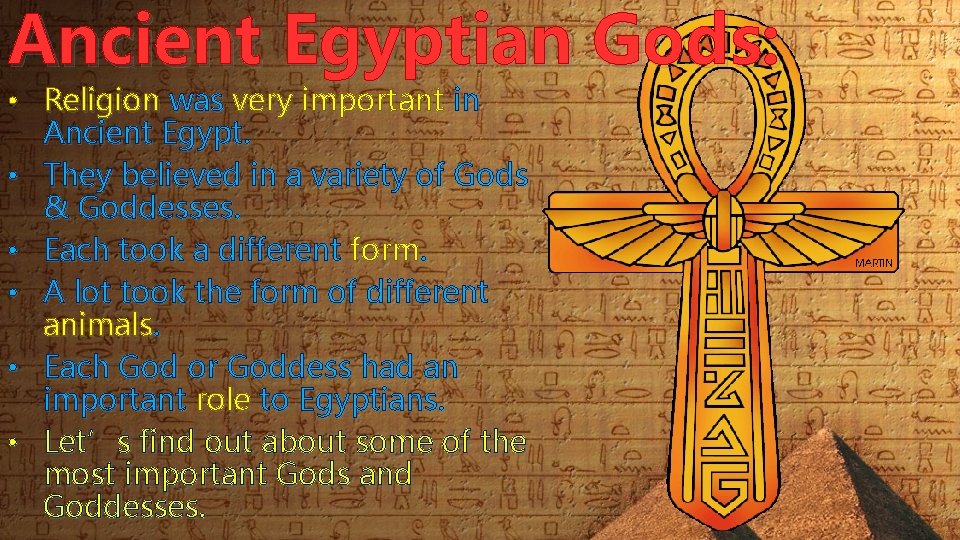Ancient Egyptian Gods: • Religion was very important in Ancient Egypt. • They believed