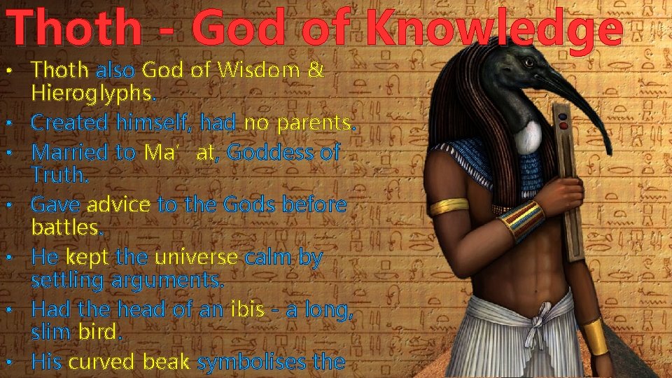 Thoth - God of Knowledge • Thoth also God of Wisdom & Hieroglyphs. •