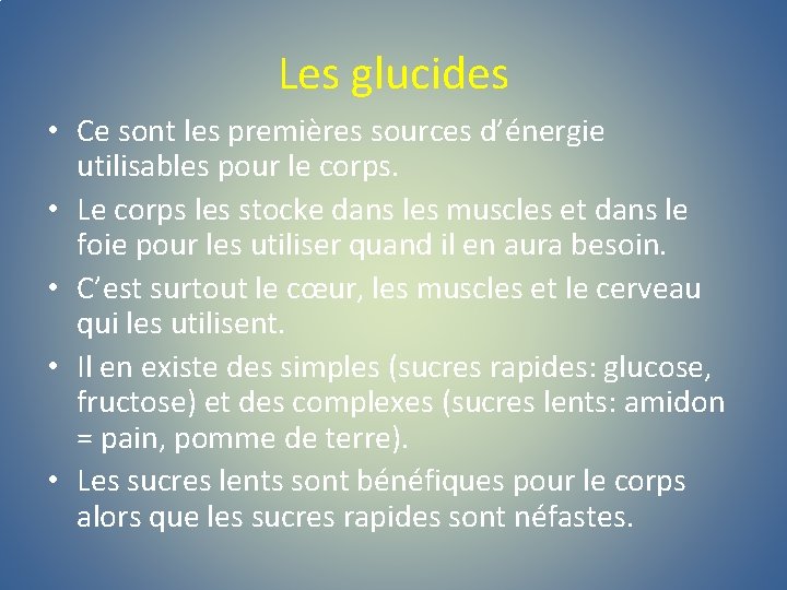 Les glucides • Ce sont les premières sources d’énergie utilisables pour le corps. •