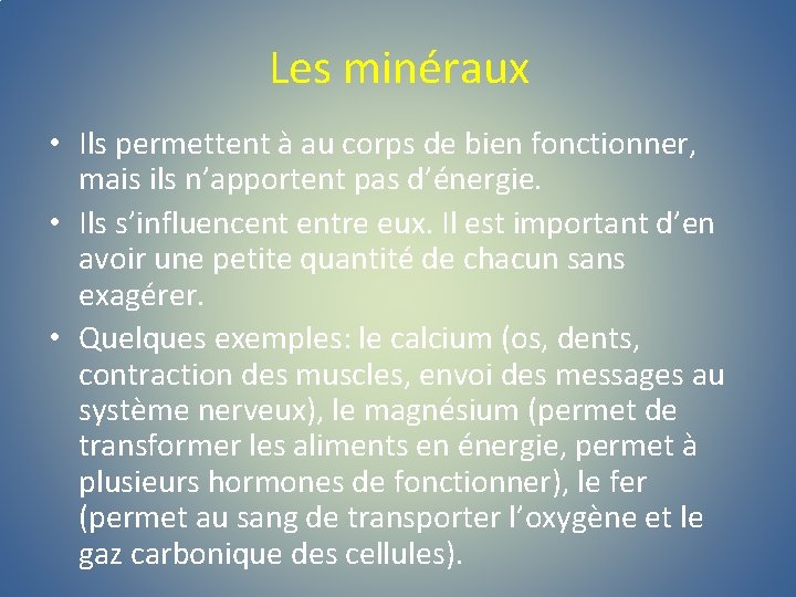 Les minéraux • Ils permettent à au corps de bien fonctionner, mais ils n’apportent