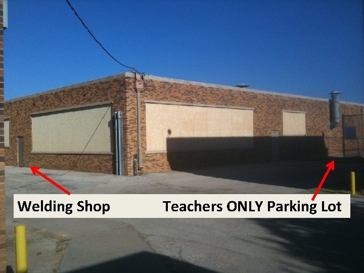 Welding Shop Teachers ONLY Parking Lot 