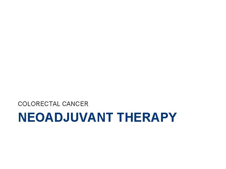 COLORECTAL CANCER NEOADJUVANT THERAPY 