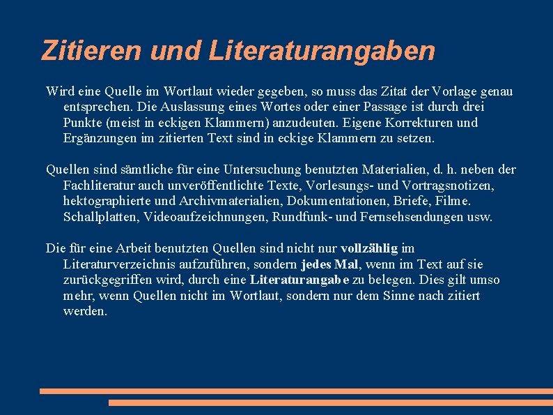 Zitieren und Literaturangaben Wird eine Quelle im Wortlaut wieder gegeben, so muss das Zitat