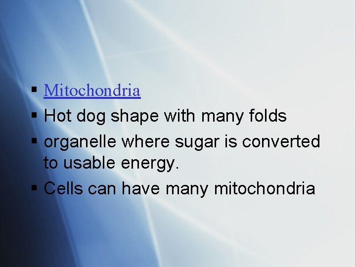 § Mitochondria § Hot dog shape with many folds § organelle where sugar is