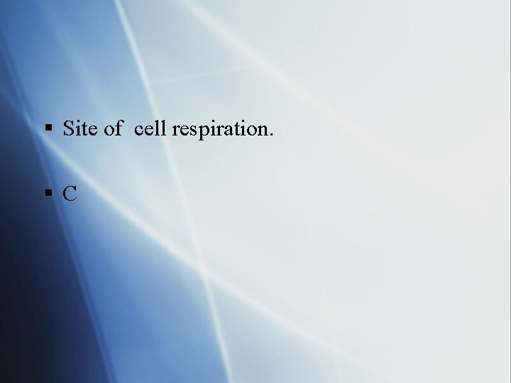 § Site of cell respiration. §C 