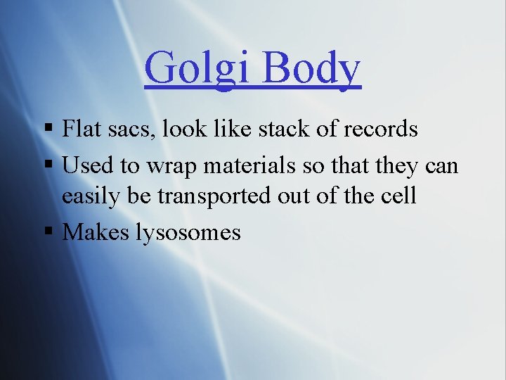 Golgi Body § Flat sacs, look like stack of records § Used to wrap