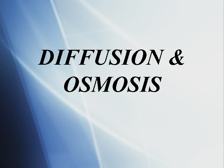 DIFFUSION & OSMOSIS 