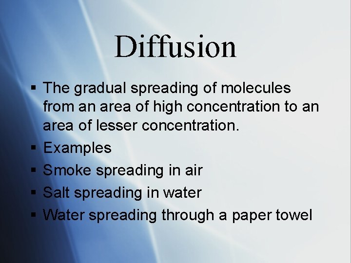 Diffusion § The gradual spreading of molecules from an area of high concentration to