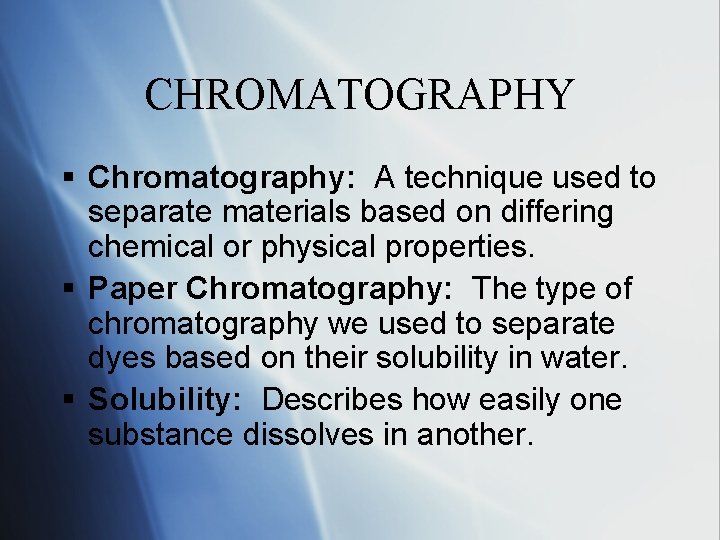 CHROMATOGRAPHY § Chromatography: A technique used to separate materials based on differing chemical or