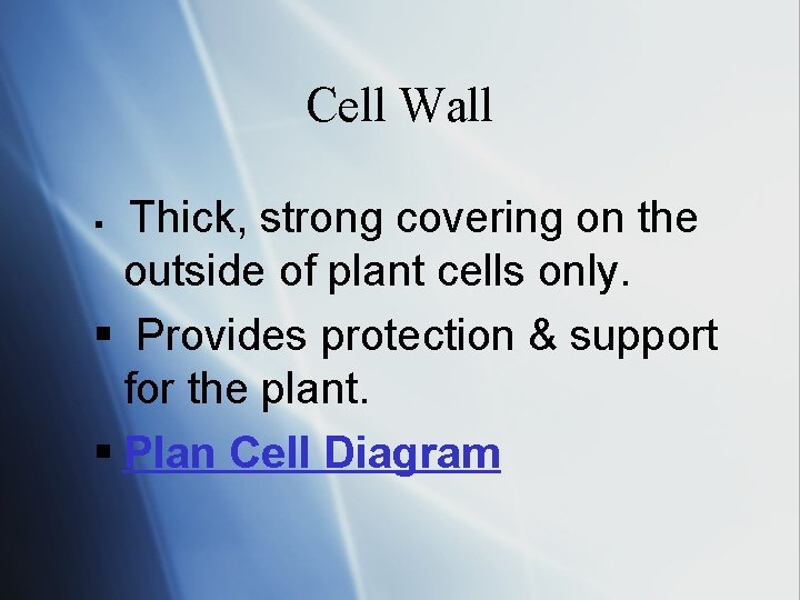 Cell Wall Thick, strong covering on the outside of plant cells only. § Provides