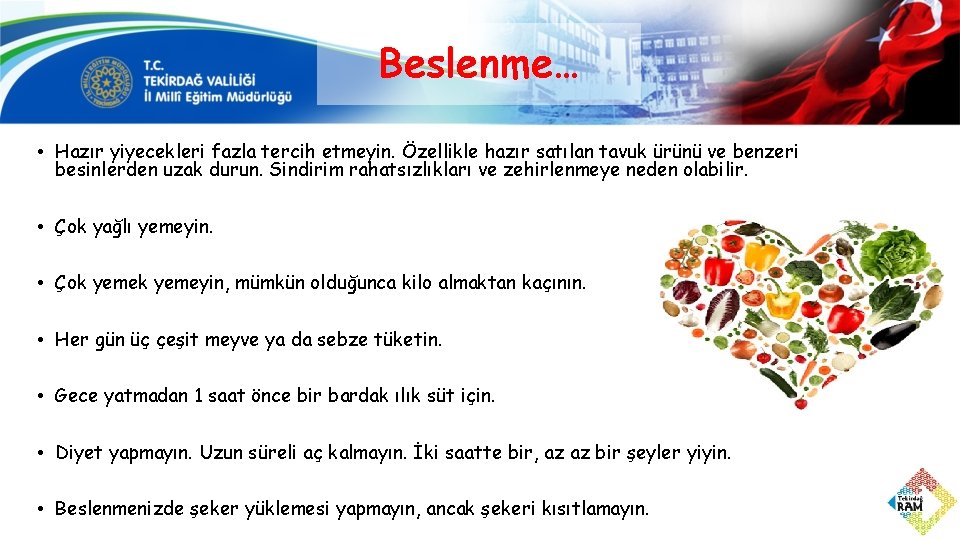 Beslenme… • Hazır yiyecekleri fazla tercih etmeyin. Özellikle hazır satılan tavuk ürünü ve benzeri