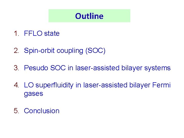 Outline 1. FFLO state 2. Spin-orbit coupling (SOC) 3. Pesudo SOC in laser-assisted bilayer