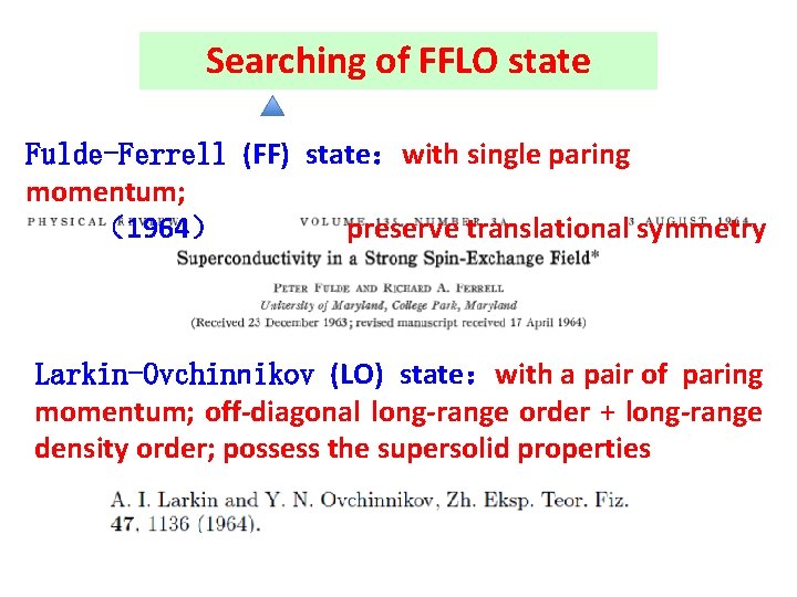 Searching of FFLO state Fulde-Ferrell (FF) state：with single paring momentum; （1964） preserve translational symmetry