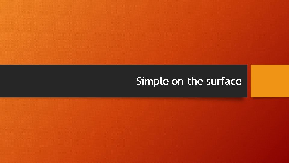 Simple on the surface 