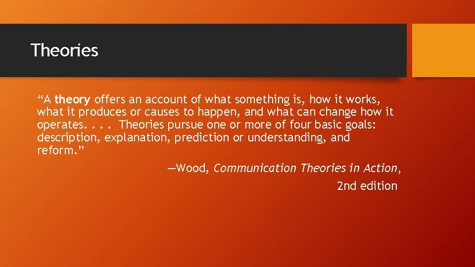 Theories “A theory offers an account of what something is, how it works, what Theories “A theory offers an account of what something is, how it works, what