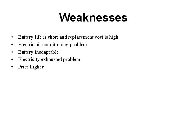 Weaknesses • • • Battery life is short and replacement cost is high Electric Weaknesses • • • Battery life is short and replacement cost is high Electric