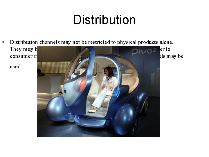 Distribution • Distribution channels may not be restricted to physical products alone. They may Distribution • Distribution channels may not be restricted to physical products alone. They may