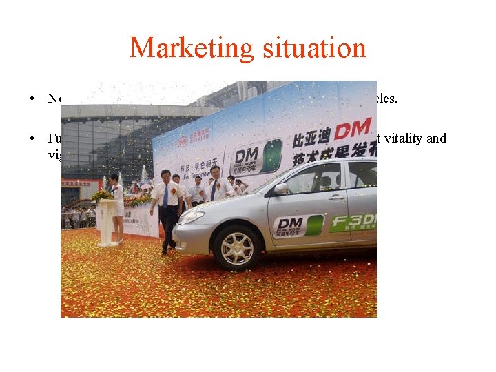 Marketing situation • Now national electric vehicle ownership of 14 million vehicles. • Future Marketing situation • Now national electric vehicle ownership of 14 million vehicles. • Future