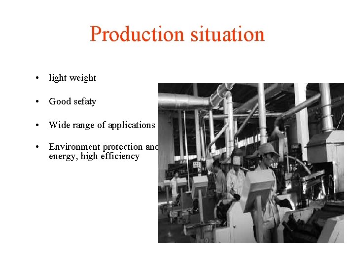 Production situation • light weight • Good sefaty • Wide range of applications • Production situation • light weight • Good sefaty • Wide range of applications •