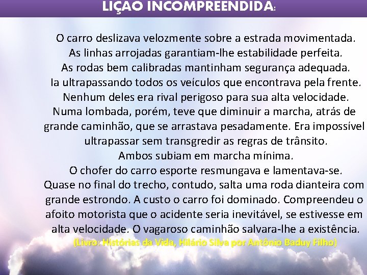 LIÇÃO INCOMPREENDIDA: 2 O carro deslizava velozmente sobre a estrada movimentada. As linhas arrojadas