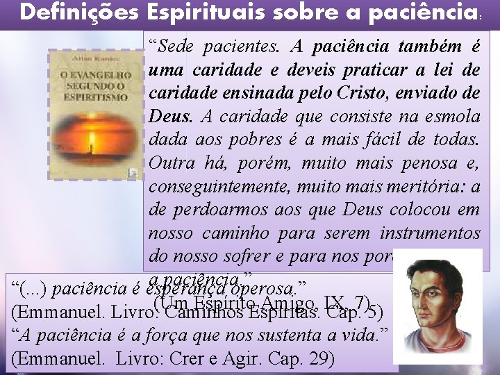 Definições Espirituais sobre a paciência: “Sede pacientes. A paciência também é uma caridade e