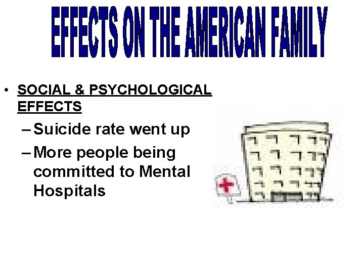  • SOCIAL & PSYCHOLOGICAL EFFECTS – Suicide rate went up – More people