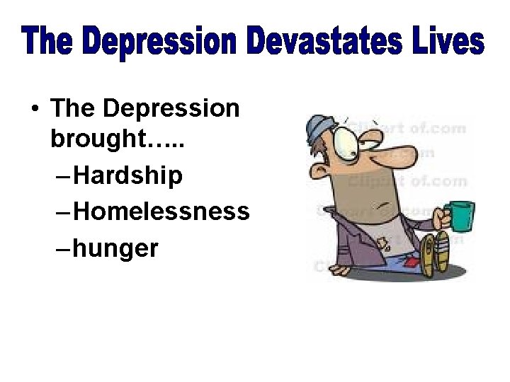  • The Depression brought…. . – Hardship – Homelessness – hunger 
