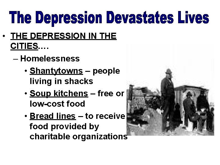  • THE DEPRESSION IN THE CITIES…. – Homelessness • Shantytowns – people living