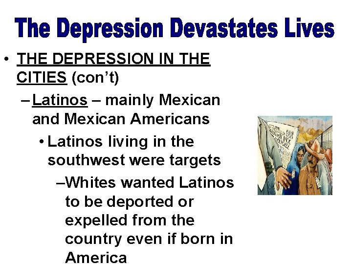  • THE DEPRESSION IN THE CITIES (con’t) – Latinos – mainly Mexican and